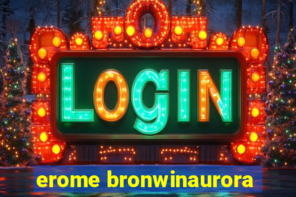 erome bronwinaurora